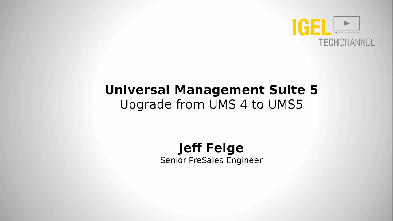 IGEL TechChannel - Upgrade from UMS 4 to UMS 5 - Update IGEL Universal Management Suite