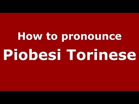 How to pronounce Piobesi Torinese (Italian/Italy) - PronounceNames.com