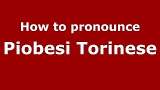 How to pronounce Piobesi Torinese
