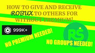 How To Give And Receive Robux Without Premium Or Groups!