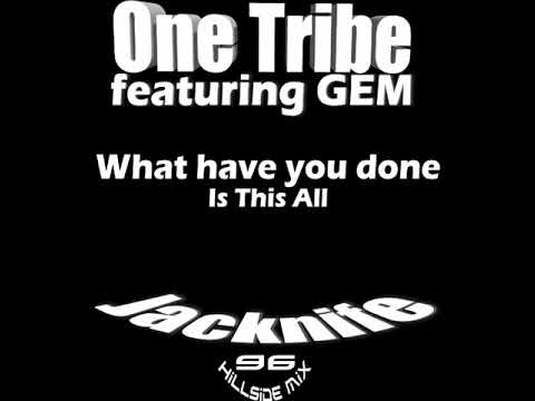 One Tribe feat Gem "What Have You Done" (Is This All) Jacknife Hillside Mix 96