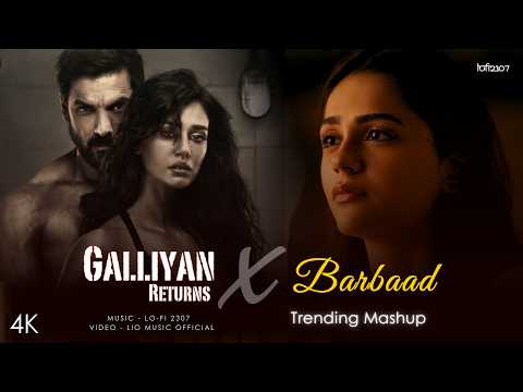Galliyan Returns X Barbaad - Mashup (Full Version) Lo-fi 2307 | Ankit & Shilpa | Latest 4K Mashup