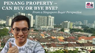Penang Property – Can buy or Bye Bye? From a Singapore Buyer Perspective