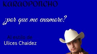 karaoke "Por que me enamore" al estilo de Ulices Chaidez