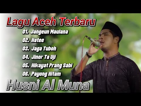 Full Album Lagu Aceh Terbaru | Qasidah Aceh Terbaik - Husni Al Muna - Jangeun Maulana - Hate