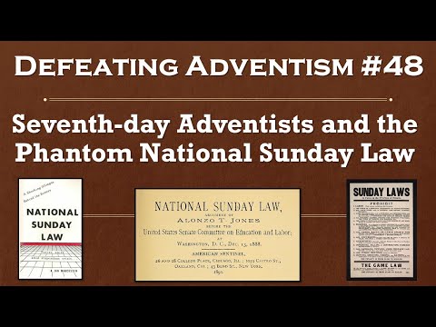 Defeating Adventism 48 – Seventh-day Adventists Phantom Sunday Law