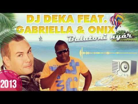 Dj Deka Feat. Gabriella & Onix - Balatoni Nyár 2013 (Club Mix)
