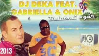 Dj Deka Feat. Gabriella & Onix - Balatoni Nyár 2013 (Club Mix)