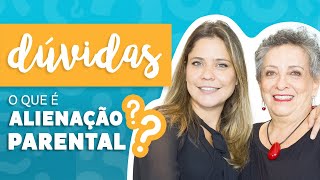 Dúvidas - O que é Alienação Parental?