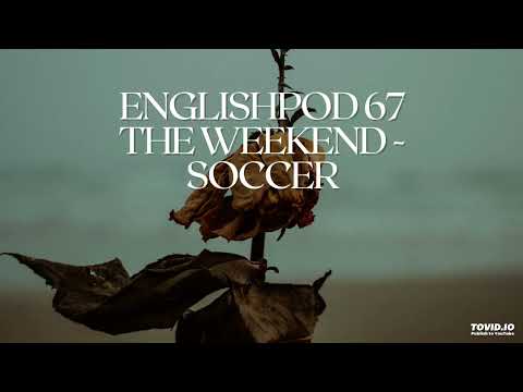 EnglishPod 67 The Weekend - Soccer