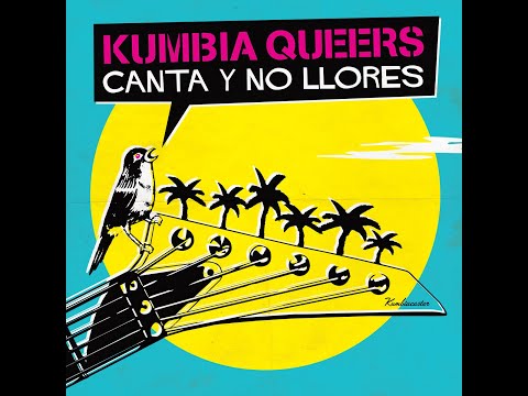 Kumbia Queers - Canta Y No Llores (2015) [Full Album]