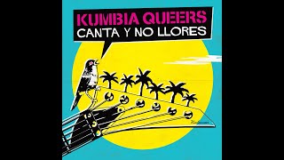 Kumbia Queers - Canta Y No Llores (2015) [Full Album]