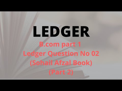 B.com part 1 Ledger question no 2 (part 2) sohail afzal book