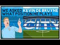 We asked Kevin de Bruyne what position he plays