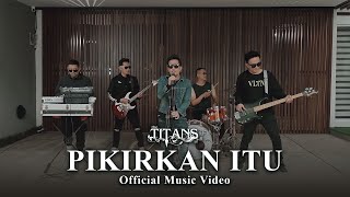 Download lagu The TITANS - Pikirkan Itu  mp3