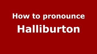 How to pronounce Halliburton