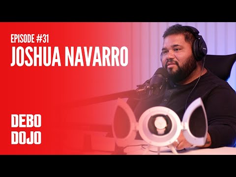 Debo Dojo #31 - Joshua Navarro