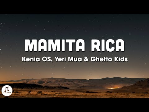 Kenia OS, Yeri Mua, Ghetto Kids - Mamita Rica (Letra)