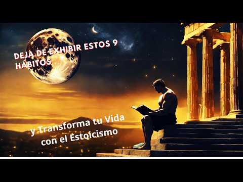 Deja de Exhibir estos 9 Hábitos y Transforma tu Vida con el Estoicismo