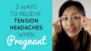 How To Relieve Tension Headaches When Pregnant