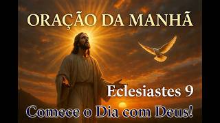 SE DEUS TE ACORDOU HOJE, OUÇA ISSO | Oração da Manhã (Eclesiastes 9)
