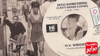 O.V.  WRIGHT - INTO SOMETHING (CAN'T SHAKE IT LOOSE)