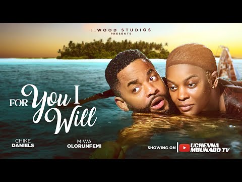 FOR YOU I WILL - MIWA OLORUNFEMI, CHIKE DANIELS, NANA BOAMAH Latest 2025 nigerian movies