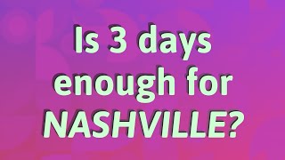 Is 3 days enough for Nashville?