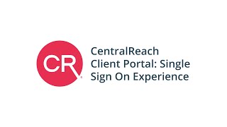 CentralReach Client Portal: Single Sign On Experience