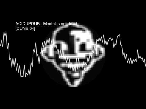 Acidupdub – Mental is not dead [DUNE 04]