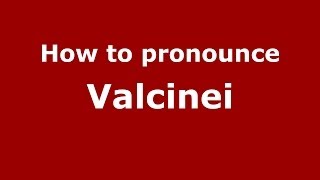 How to pronounce Valcinei