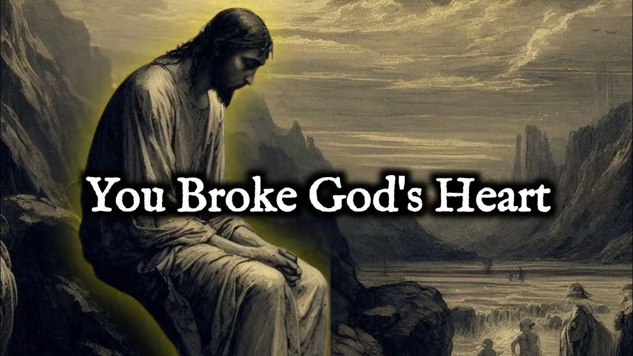 You Broke God’s Heart