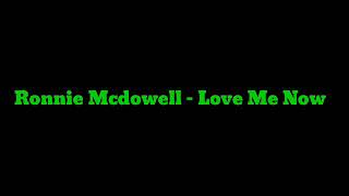Ronnie Mcdowell - Love Me Now(lyrics)