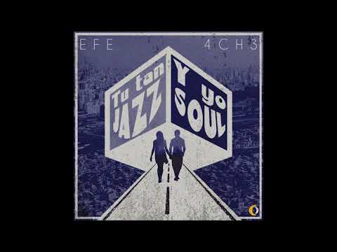 Efe Ache' - Tú tan jazz y yo soul