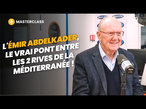 [Masterclass] L'Émir Abdelkader, le vrai pont entre les 2 rives de la Méditerranée ! - Pr Henri Joyeux