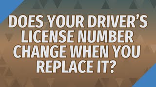Does your driver's license number change when you replace it