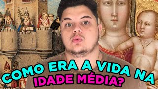 COMO ERA A VIDA (de uma pessoa normal) NA IDADE MÉDIA?