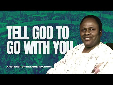 Tell God To Go With You - Archbishop Benson Idahosa