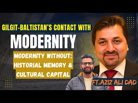 What Modernity Did to Gilgit-Baltistan | Culture, Religion & Identity Crisis|  FT. AZIZ ALI DAD