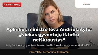 Aplinkos ministrė Ieva Andriulaitytė: niekas gyventojų iš loftų neiškraustys