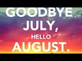 🏖Goodbye July- Hello August 🏝