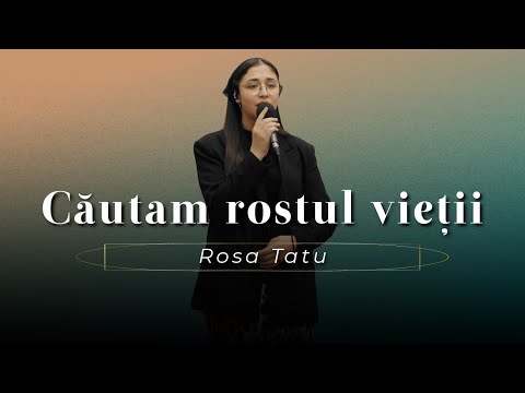 Rosa Tatu - Căutam rostul vieţii