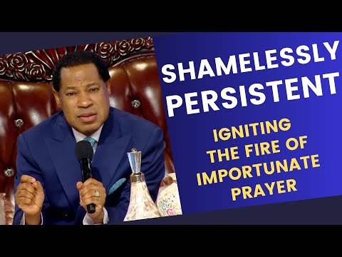 Shamelessy Persistent: Igniting the Fire of Importunate Prayer! - Pastor Chris