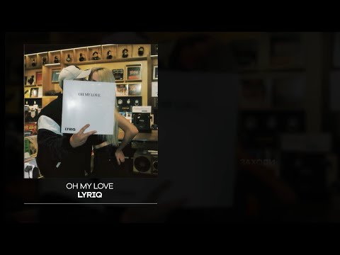 LYRIQ — OH MY LOVE | Lyric video | 2025