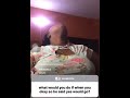 What would you do if when you ok so he said yes would go?