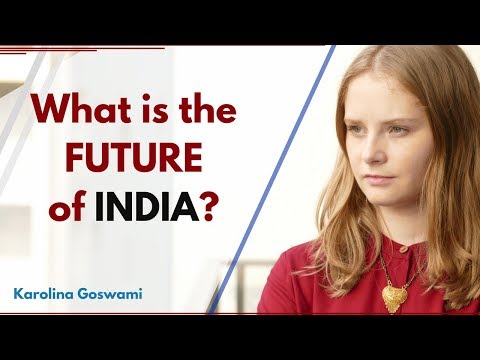 What is the Future of India? | Karolina Goswami