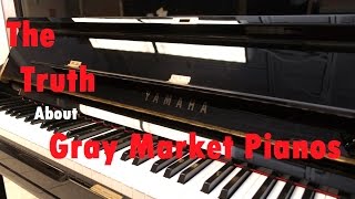 The Truth About Gray Market Pianos