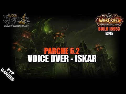 Voice Over Iskar español - Parche 6.2 Warlords of Draenor