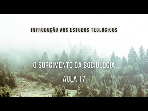 O surgimento da Sociologia - Introdução aos Estudos Teológicos - aula 17