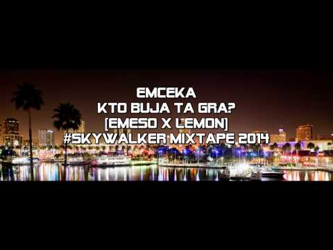 05.Emceka - Kto Buja Tą Grą? (ft. Emeso ; Lemon)[#SkyWalker Mixtape 2014]